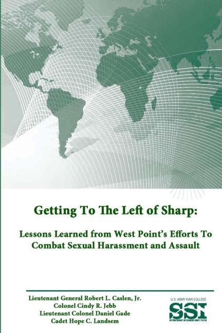 Getting To The Left of Sharp: Lessons Learned from West Points Efforts To Combat Sexual Harassment and Assault