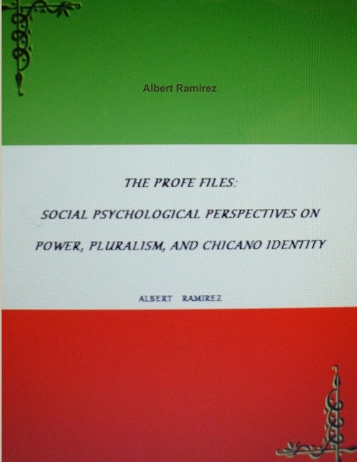 The Profe Files: Social Psychological Perspectives on Power, Pluralism, and Chicano Identity