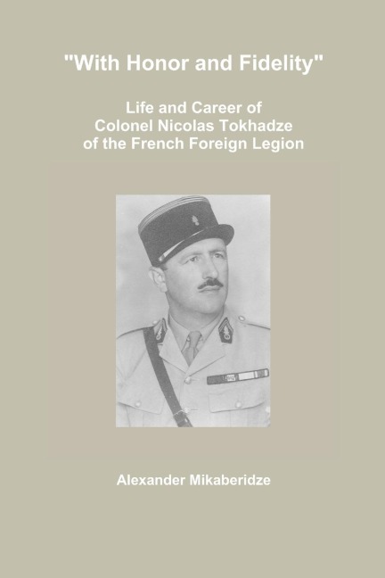 With Honor and Fidelity: Life and Career of Colonel Nicolas Tokhadze of the French Foreign Legion