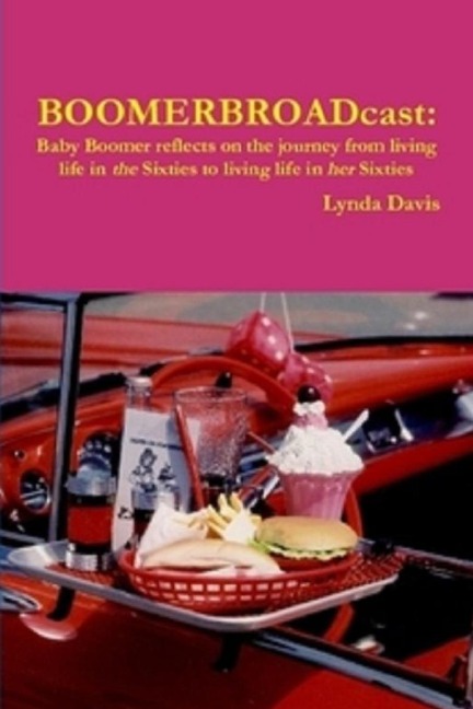 BoomerBroadcast: Baby Boomer reflects on the journey from living life in the Sixties to living life in her Sixties