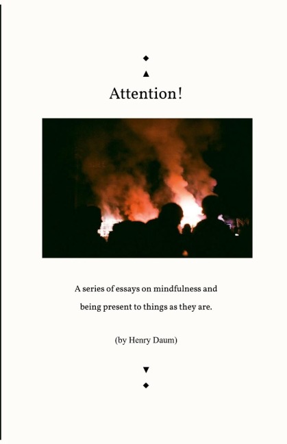 Attention!: A series of essays on mindfulness and  being present to things as they are.