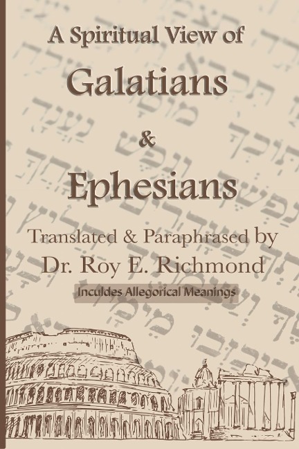 Apostle Pauls Letters to the Community of Believers at Galtia & Ephesus - Translated, Paraphrased, and Allegorically Explained: The Spiritual Code & Symbolism of the Living Word Series