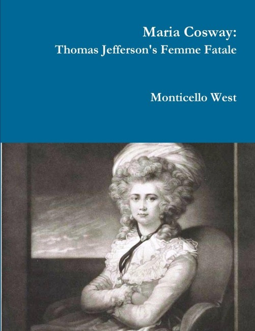 Maria Cosway: Thomas Jeffersons Femme Fatale or Failed Miniaturist Artist?