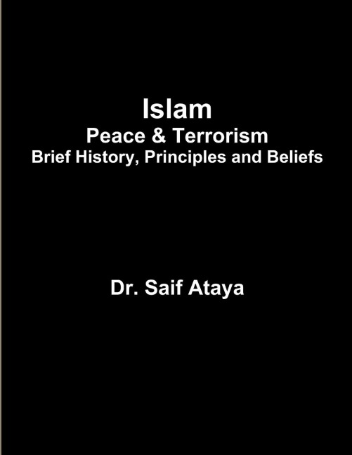 Islam: Peace & Terrorism,  Brief History, Principles and Beliefs