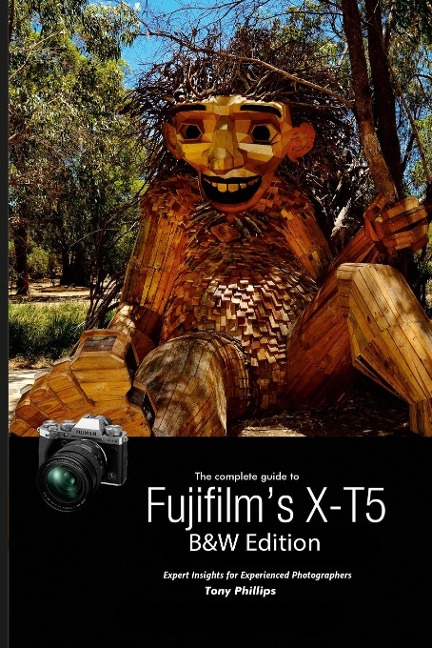 The Complete Guide to Fujifilms X-T5 (B&W Edition)