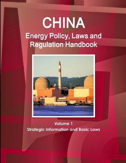 China Energy Policy, Laws and Regulation Handbook Volume 1 Strategic Information and Basic Laws