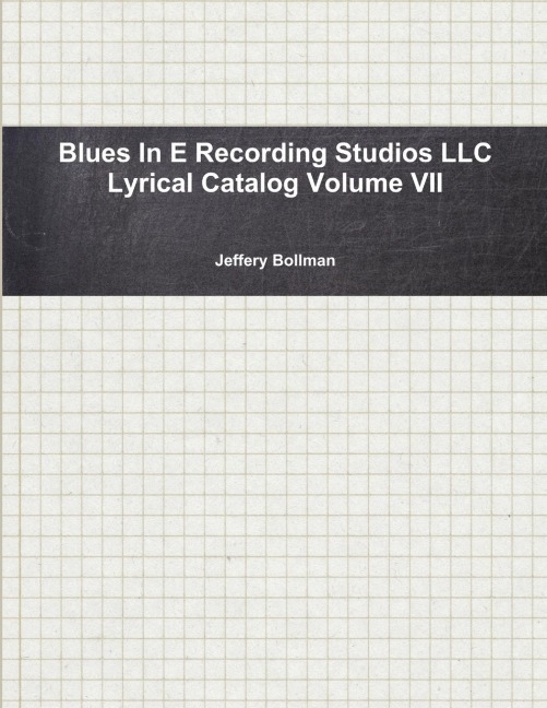 Blues In E Recording Studios LLC Lyrical Catalog Volume VII