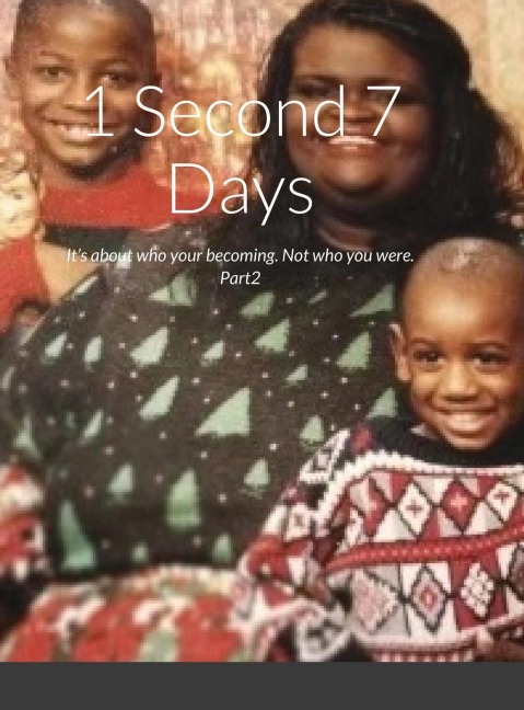 1 Second 7 Days: Its about who your becoming. Not who you were. Part2