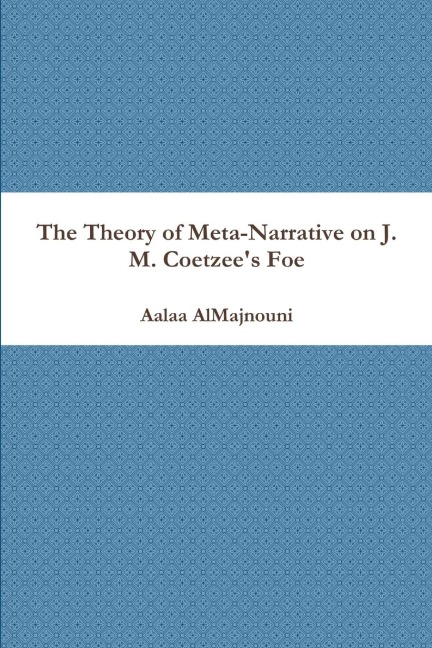 The Theory of Meta-Narrative on J. M. Coetzees Foe