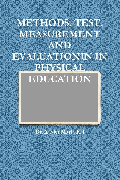 METHODS, TEST, MEASUREMENT AND EVALUATIONIN IN PHYSICAL EDUCATION