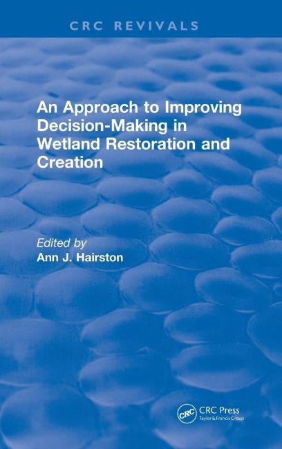 An Approach to Improving Decision-Making in Wetland Restoration and Creation