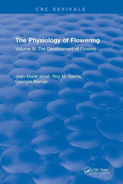 The Physiology of Flowering: Volume III: The Development of Flowers