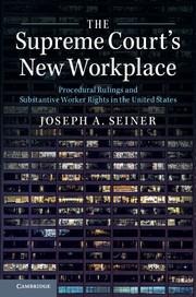 The Supreme Courts New Workplace: Procedural Rulings and Substantive Worker Rights in the United States
