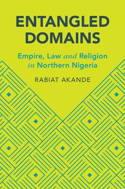 Entangled Domains: Empire, Law and Religion in Northern Nigeria