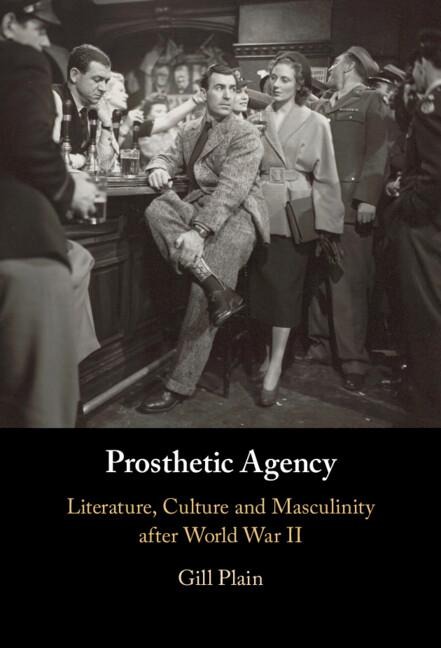Prosthetic Agency: Literature, Culture and Masculinity After World War II