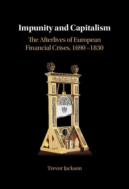 Impunity and Capitalism: The Afterlives of European Financial Crises, 1690-1830