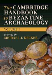 The Cambridge Handbook to Byzantine Archaeology: Volume 1