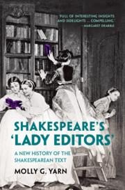 Shakespeares Lady Editors: A New History of the Shakespearean Text