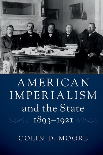 American Imperialism and the State, 1893-1921