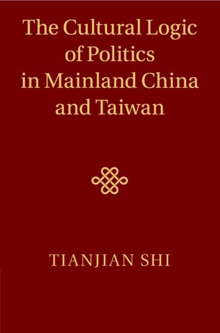 The Cultural Logic of Politics in Mainland China and Taiwan