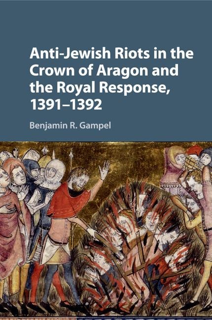 Anti-Jewish Riots in the Crown of Aragon and the Royal Response, 1391-1392