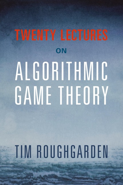 Twenty Lectures on Algorithmic Game Theory