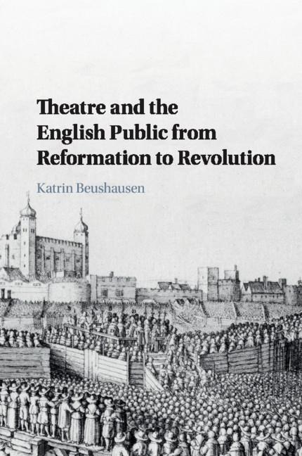 Theatre and the English Public from Reformation to Revolution