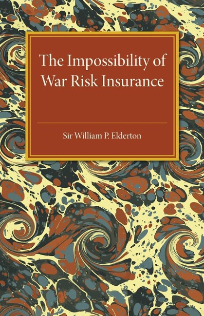 The Impossibility of War Risk Insurance: A Paper Read Before the Insurance Institute of London on 15th March 1938