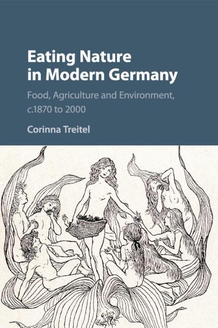 Eating Nature in Modern Germany: Food, Agriculture and Environment, C.1870 to 2000