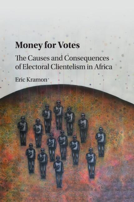 Money for Votes: The Causes and Consequences of Electoral Clientelism in Africa