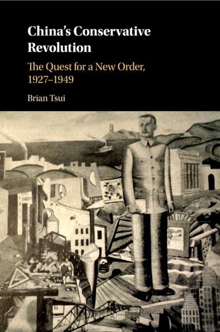Chinas Conservative Revolution: The Quest for a New Order, 1927-1949