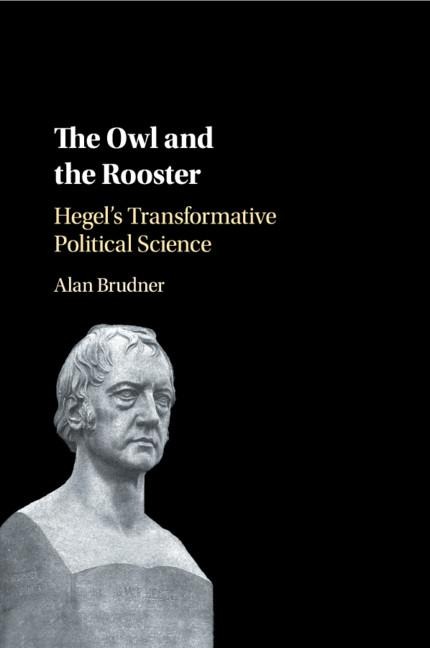 The Owl and the Rooster: Hegels Transformative Political Science