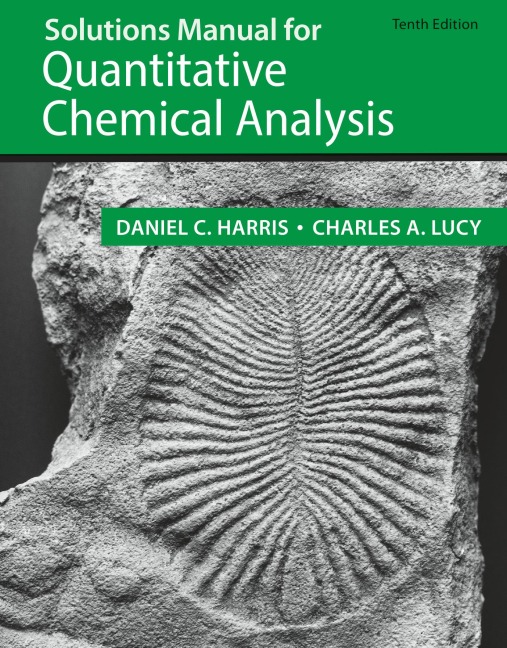 Student Solutions Manual for the 10th Edition of Harris 'Quantitative Chemical Analysis'