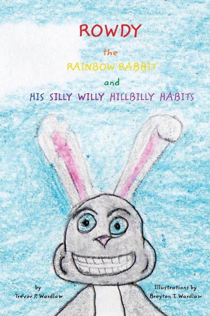 Rowdy the Rainbow Rabbit: and His Silly Willy Hillbilly Habits