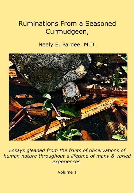 Ruminations From a Seasoned Curmudgeon: Essays gleaned from the fruits of observations of human nature.