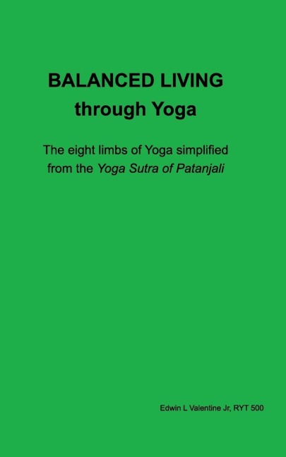 Balanced Living through Yoga: the eight limbs of Yoga simplified