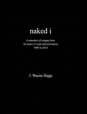 naked i: 50 years of nude self-portraiture 1965 to 2015