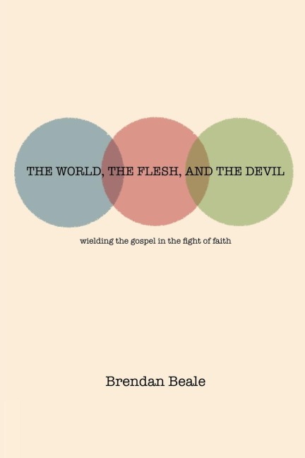 The World, the Flesh, and the Devil: wielding the gospel in the fight of faith