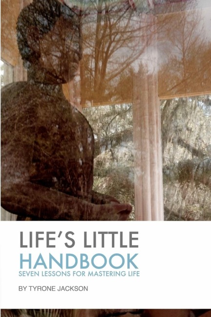 Lifes Little Handbook: Seven Lessons for Mastering Life