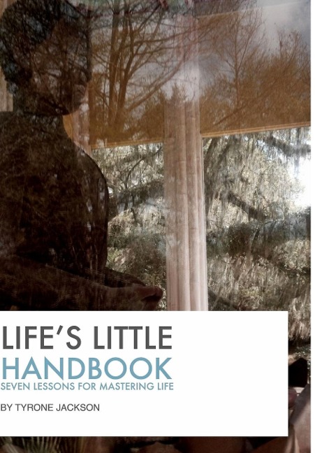 Lifes Little Handbook: Seven Lessons for Mastering Life