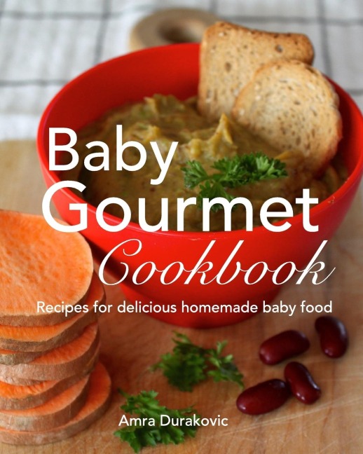 Baby Gourmet Cookbook: Recipes for delicious homemade baby food