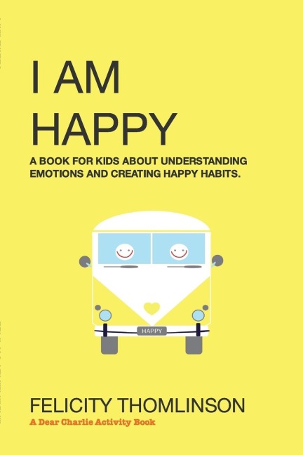 I Am Happy: A book for kids about understanding emotions and creating happy habits.
