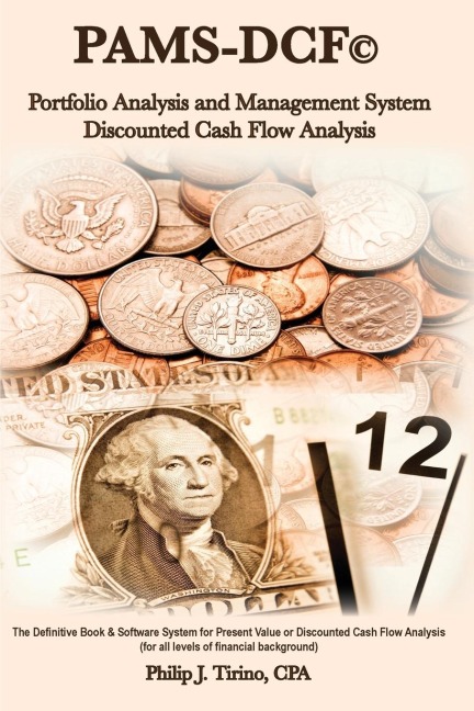 PAMS-DCF (c) Portfolio Analysis & Management System-Discounted Cash Flow Analysis: The Definitive Book on DCF or Present Value Analysis