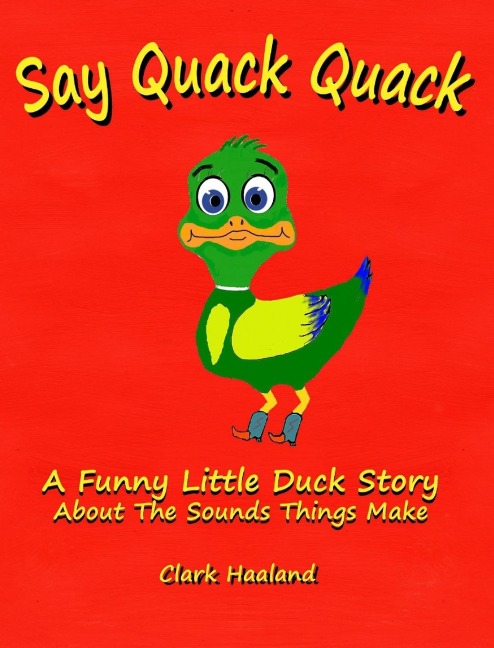 Say Quack Quack: A Funny Little Duck Story About the Sounds Things Make