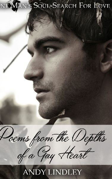 Poems from the Depths of a Gay Heart (hardcover): One Mans Soul-Search For Love