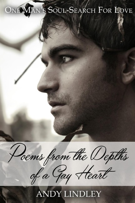 Poems from the Depths of a Gay Heart (paperback): One Mans Soul-Search For Love