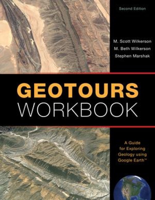 Geotours Workbook: A Guide for Exploring Geology Using Google Earth