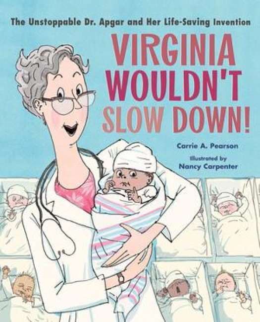 Virginia Wouldnt Slow Down!: The Unstoppable Dr. Apgar and Her Life-Saving Invention
