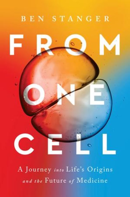 From One Cell: A Journey Into Lifes Origins and the Future of Medicine