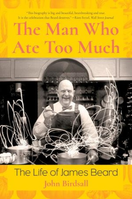 Man Who Ate Too Much: The Life of James Beard